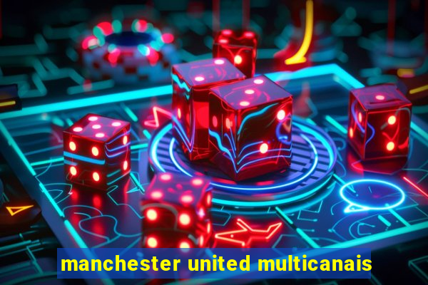 manchester united multicanais